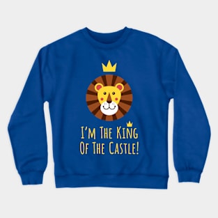 I'm The King Of The Castle! Crewneck Sweatshirt